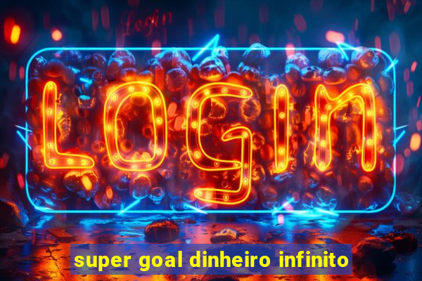 super goal dinheiro infinito